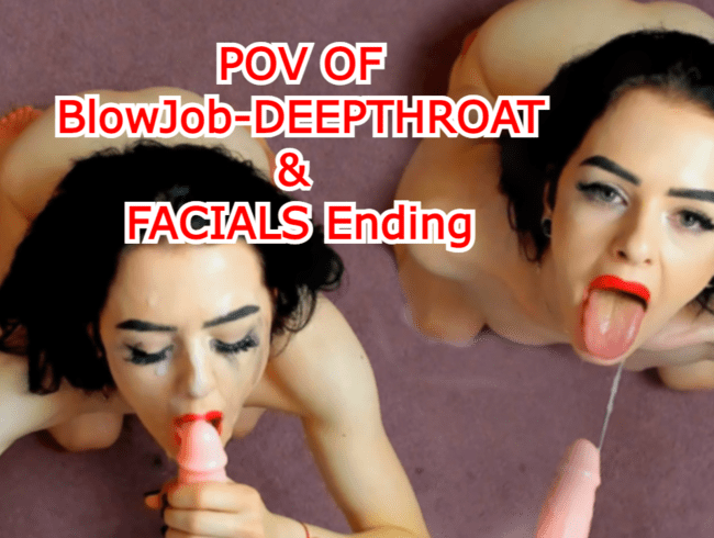 Pov BlowJob-Deepthroat & Facials Ende