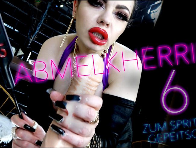 ABMELKHERRIN #6 - ZUM SPRITZEN GEPEITSCHT