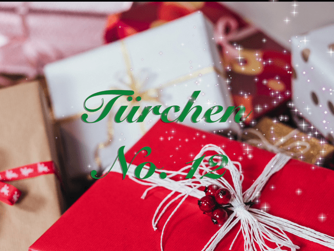 Türchen 12. öffne mich mein Geiler