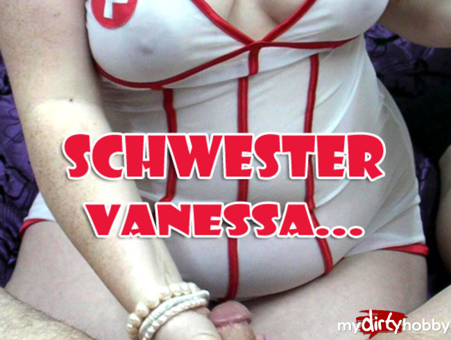 Schwester Vanessa ...