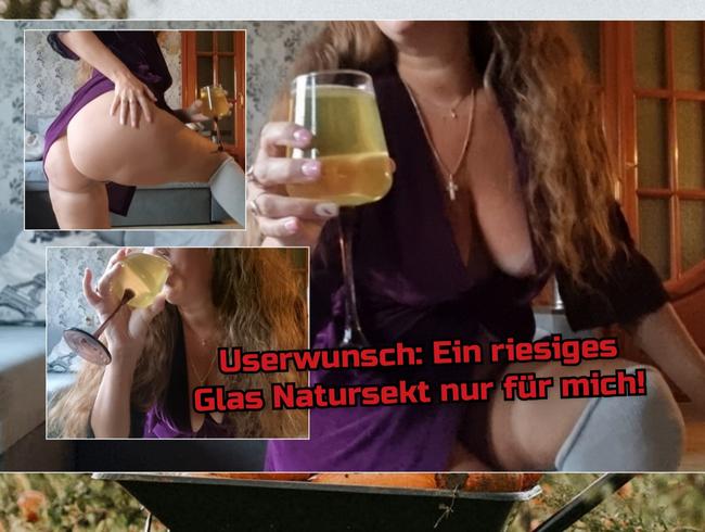 Userwunsch: Ein riesiges Glas Natursekt nur für mich!