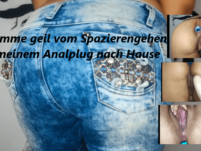 Ich komme geil vom Herumlaufen mit meinem Analplug nach Hause