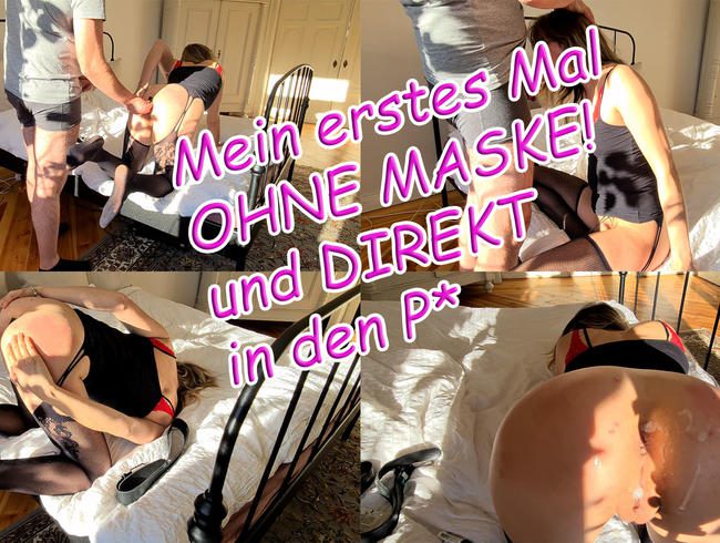 Mein erstes Video ohne Maske - Direkt in den P* gef...t!!!!