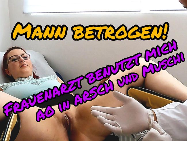 Mann betrogen! FRAUENARZT fickt mich AO in Arsch und Muschi