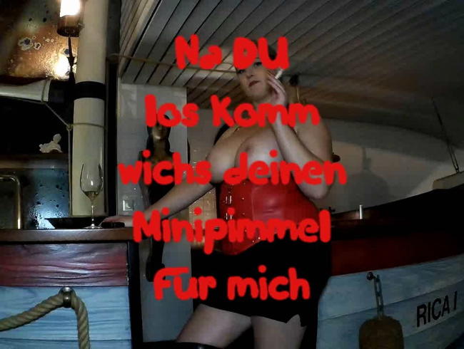Na DU - los wichs deinen Minipimmel für mich