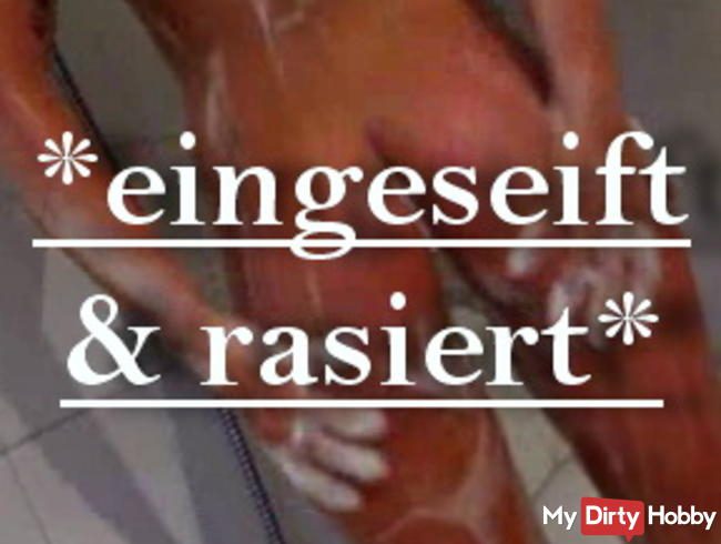 Eingeseift & Rasiert*