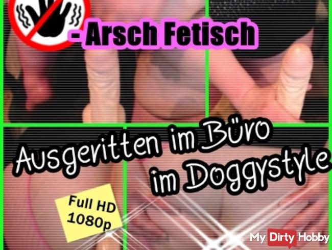 -ARSCH FETISCH- Ausgeritten im Büro im Doggystyle