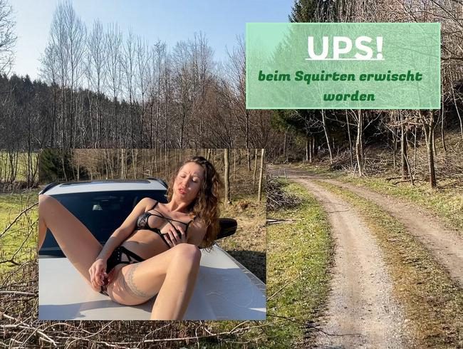 UPS - beim Squirten erwischt worden!