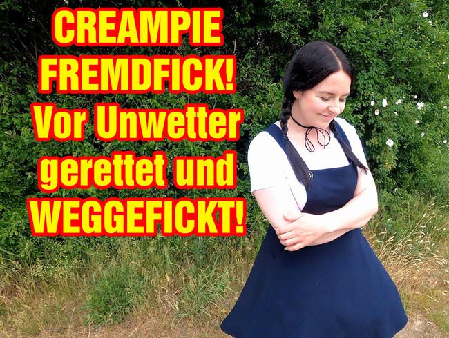 CREAMPIE FREMDFICK! Vor Unwetter gerettet und weggefickt!