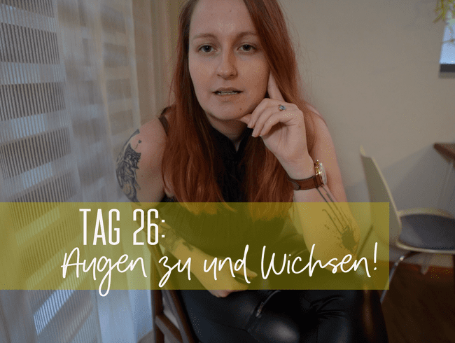 Tag 26: Augen zu und wichsen